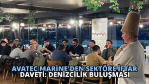 Avatec Marine’den Sektöre İftar Daveti: Denizcilik Buluşması