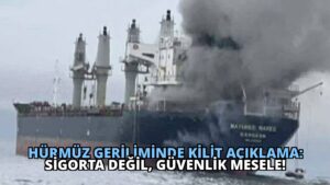 Hürmüz Geriliminde Kilit Açıklama: Sigorta Değil, Güvenlik Mesele!