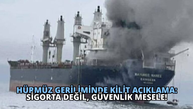 Hürmüz Geriliminde Kilit Açıklama: Sigorta Değil, Güvenlik Mesele!