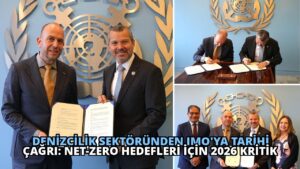 Denizcilik Sektöründen IMO’ya Tarihi Çağrı: Net-Zero Hedefleri İçin 2026 Kritik