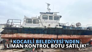Kocaeli Belediyesi’nden Liman Kontrol Botu Satılık!