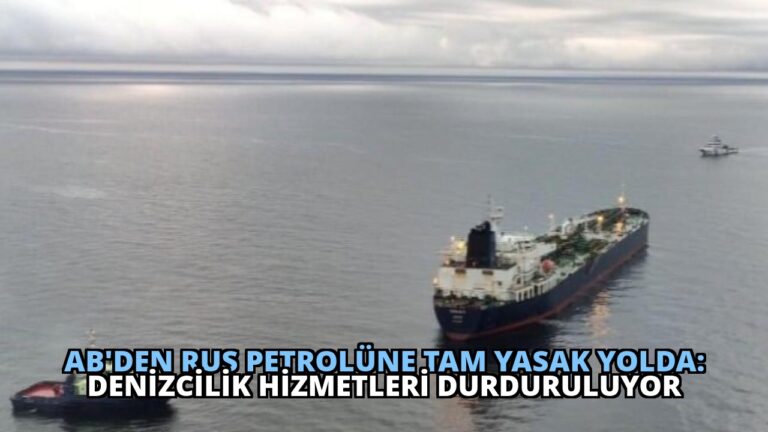 AB’den Rus Petrolüne Tam Yasak Yolda: Denizcilik Hizmetleri Durduruluyor