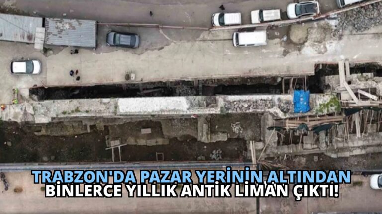 Trabzon’da Pazar Yerinin Altından Binlerce Yıllık Antik Liman Çıktı!