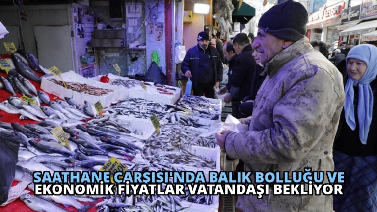 Saathane Çarşısı’nda Balık Bolluğu ve Ekonomik Fiyatlar Vatandaşı Bekliyor
