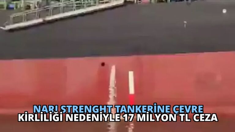 Narı Strenght Tankerine Çevre Kirliliği Nedeniyle 17 Milyon TL Ceza