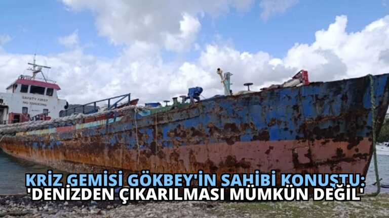 Kriz Gemisi Gökbey’in Sahibi Konuştu: ‘Denizden Çıkarılması Mümkün Değil’