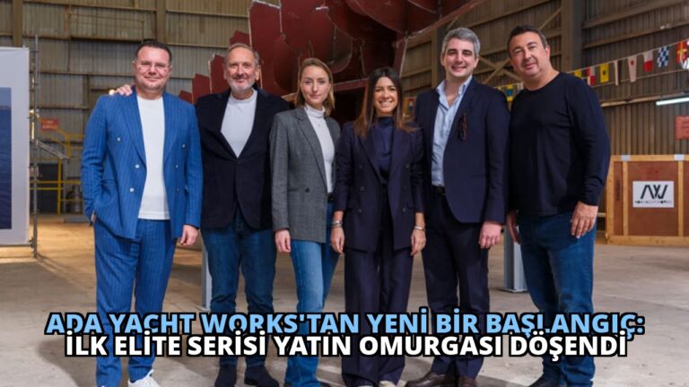 Ada Yacht Works’tan Yeni Bir Başlangıç: İlk Elite Serisi Yatın Omurgası Döşendi