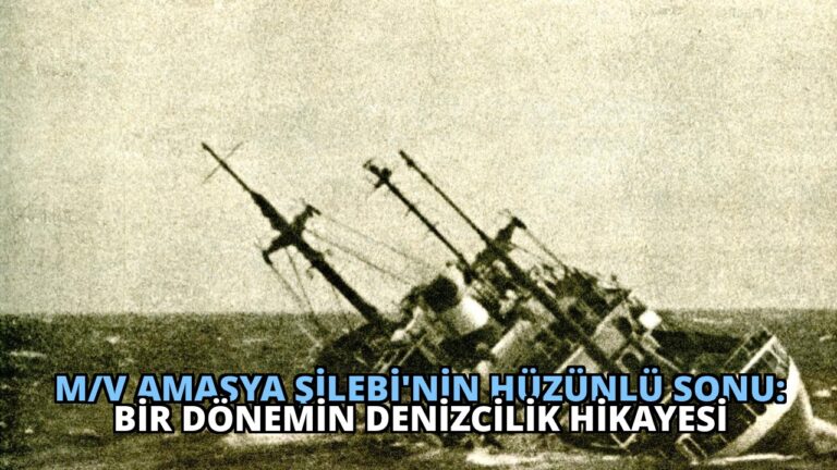 M/V Amasya Şilebi’nin Hüzünlü Sonu: Bir Dönemin Denizcilik Hikayesi