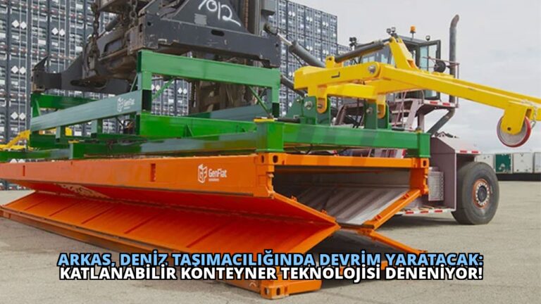 ARKAS, Deniz Taşımacılığında Devrim Yaratacak: Katlanabilir Konteyner Teknolojisi Deneniyor!