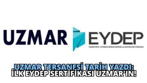 UZMAR Tersanesi Tarih Yazdı: İlk EYDEP Sertifikası UZMAR’ın!
