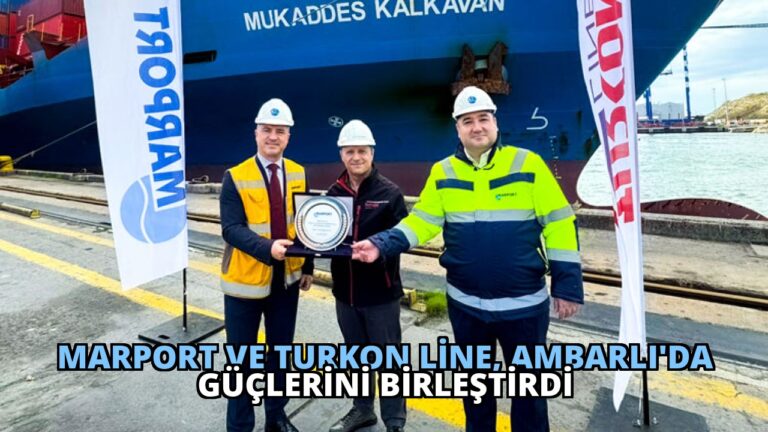Marport ve Turkon Line, Ambarlı’da Güçlerini Birleştirdi