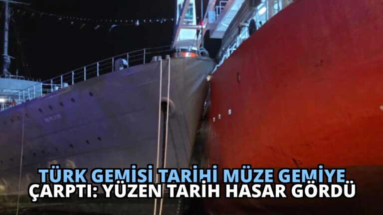 Türk Gemisi Tarihi Müze Gemiye Çarptı: Yüzen Tarih Hasar Gördü