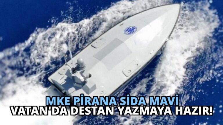 MKE PİRANA SİDA Mavi Vatan’da Destan Yazmaya Hazır!