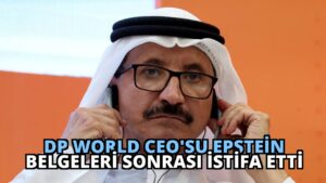 DP World CEO’su Epstein Belgeleri Sonrası İstifa Etti
