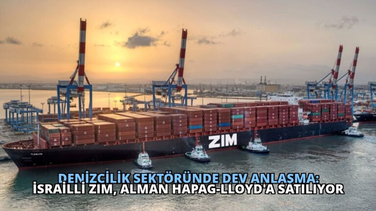 Denizcilik Sektöründe Dev Anlaşma: İsrailli ZIM, Alman Hapag-Lloyd’a Satılıyor