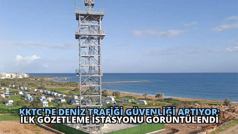 KKTC’de Deniz Trafiği Güvenliği Artıyor: İlk Gözetleme İstasyonu Görüntülendi