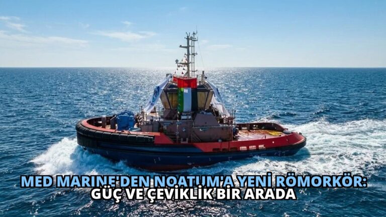 MED MARINE’den Noatum’a Yeni Römorkör: Güç ve Çeviklik Bir Arada