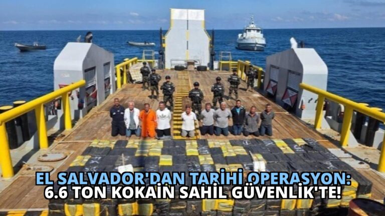 El Salvador’dan Tarihi Operasyon: 6.6 Ton Kokain Sahil Güvenlik’te!