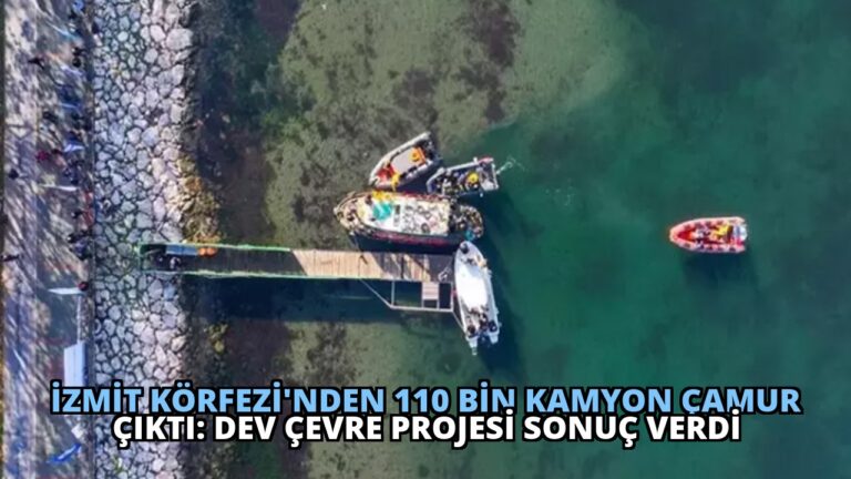 İzmit Körfezi’nden 110 Bin Kamyon Çamur Çıktı: Dev Çevre Projesi Sonuç Verdi