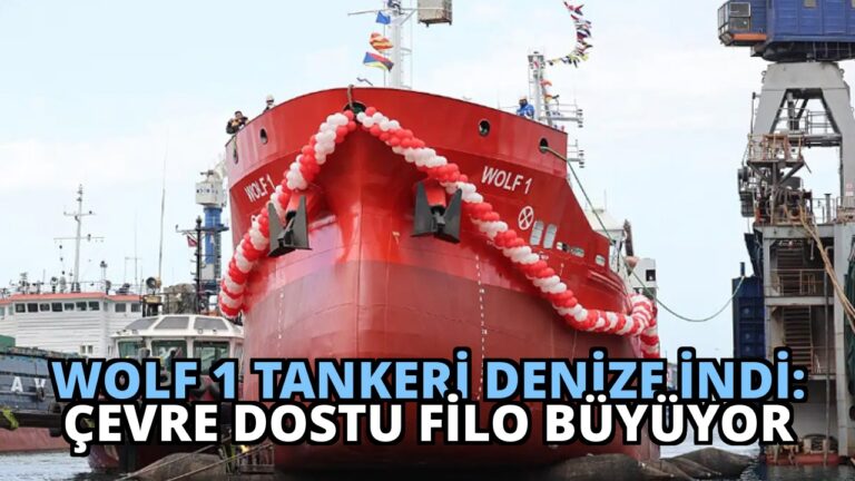Wolf 1 Tankeri Denize İndi: Çevre Dostu Filo Büyüyor