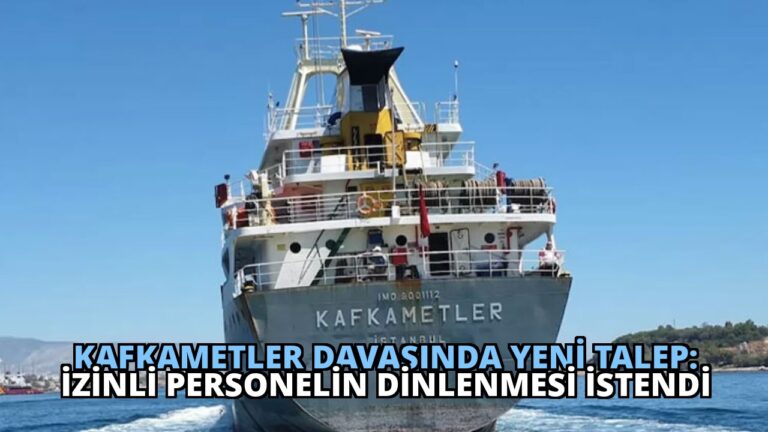 Kafkametler Davasında Yeni Talep: İzinli Personelin Dinlenmesi İstendi