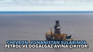 Chevron, Yunanistan Sularında Petrol ve Doğalgaz Avına Çıkıyor!