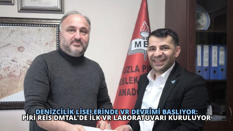 Denizcilik Liselerinde VR Devrimi Başlıyor: Piri Reis DMTAL’de İlk VR Laboratuvarı Kuruluyor