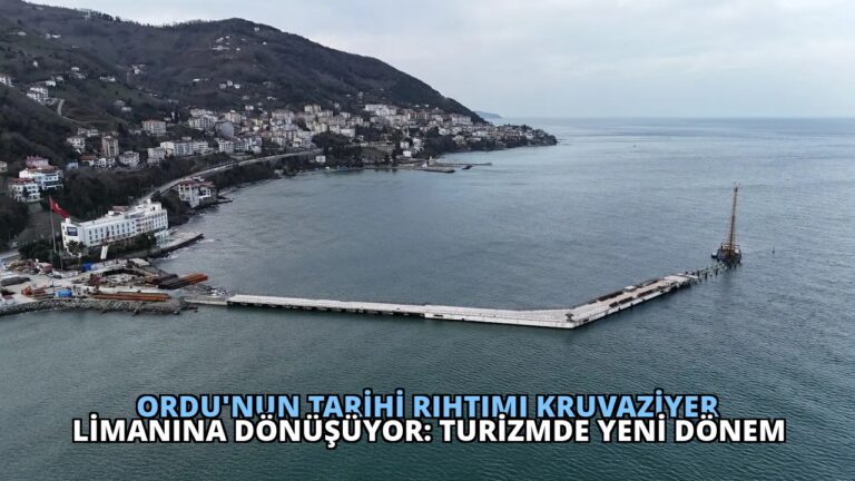 Ordu’nun Tarihi Rıhtımı Kruvaziyer Limanına Dönüşüyor: Turizmde Yeni Dönem