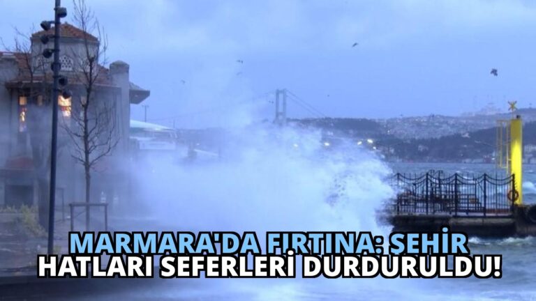 Marmara’da Fırtına: Şehir Hatları Seferleri Durduruldu!