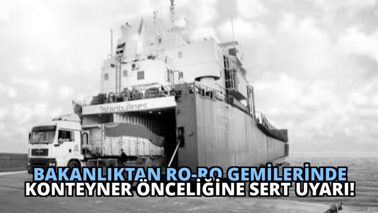 Bakanlıktan Ro-Ro Gemilerinde Konteyner Önceliğine Sert Uyarı!