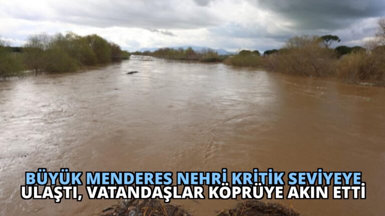 Büyük Menderes Nehri Kritik Seviyeye Ulaştı, Vatandaşlar Köprüye Akın Etti