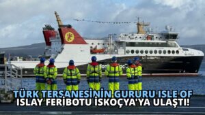 Türk Tersanesinin Gururu Isle of Islay Feribotu İskoçya’ya Ulaştı!