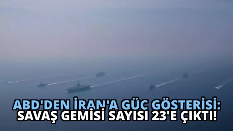 ABD’den İran’a Güç Gösterisi: Savaş Gemisi Sayısı 23’e Çıktı!