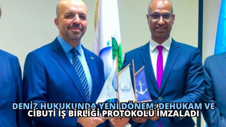 Deniz Hukukunda Yeni Dönem: DEHUKAM ve Cibuti İş Birliği Protokolü İmzaladı