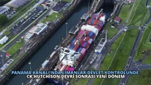Panama Kanalı’nda Limanlar Devlet Kontrolünde: CK Hutchison Devri Sonrası Yeni Dönem