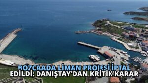 Bozcaada Liman Projesi İptal Edildi: Danıştay’dan Kritik Karar