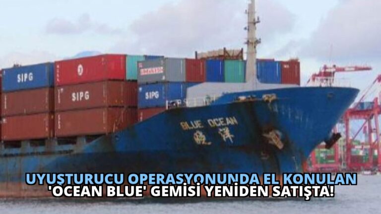 Uyuşturucu Operasyonunda El Konulan ‘Ocean Blue’ Gemisi Yeniden Satışta!
