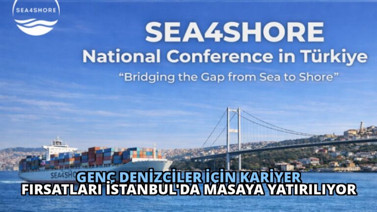 Genç Denizciler İçin Kariyer Fırsatları İstanbul’da Masaya Yatırılıyor