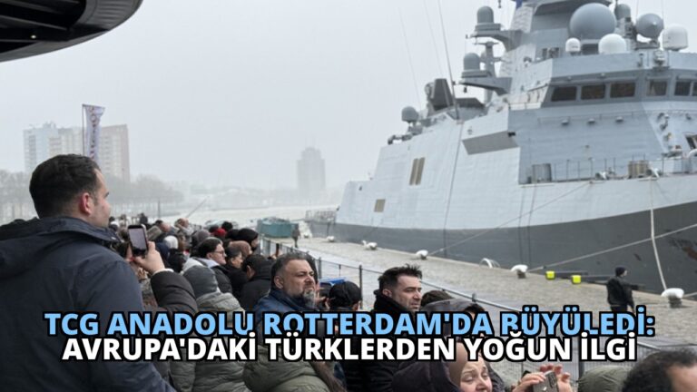 TCG Anadolu Rotterdam’da Büyüledi: Avrupa’daki Türklerden Yoğun İlgi