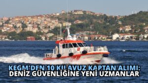 KEGM’den 10 Kılavuz Kaptan Alımı: Deniz Güvenliğine Yeni Uzmanlar