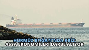 Hürmüz Boğazı’nda Kriz: Asya Ekonomileri Darbe Alıyor