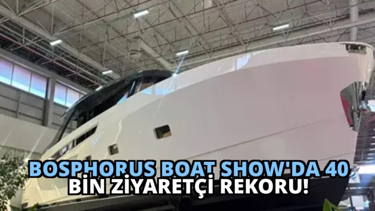 Bosphorus Boat Show’da 40 Bin Ziyaretçi Rekoru!
