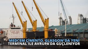 Medcem Çimento, Glasgow’da Yeni Terminal ile Avrupa’da Güçleniyor