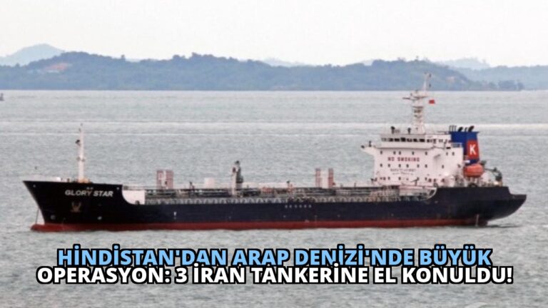 Hindistan’dan Arap Denizi’nde Büyük Operasyon: 3 İran Tankerine El Konuldu!