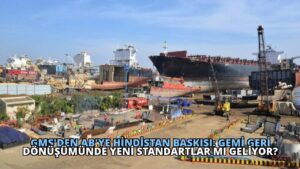 GMS’den AB’ye Hindistan Baskısı: Gemi Geri Dönüşümünde Yeni Standartlar Mı Geliyor?