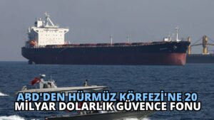 ABD’den Hürmüz Körfezi’ne 20 Milyar Dolarlık Güvence Fonu