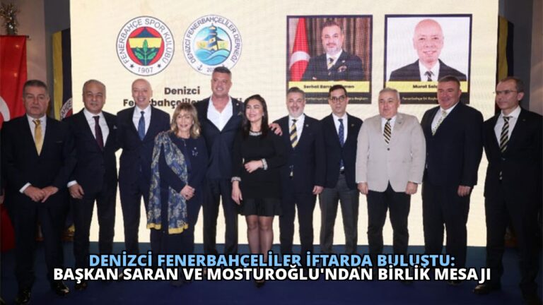 Denizci Fenerbahçeliler İftarda Buluştu: Başkan Saran ve Mosturoğlu’ndan Birlik Mesajı