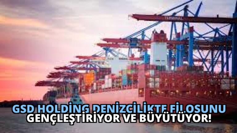 GSD Holding Denizcilikte Filosunu Gençleştiriyor ve Büyütüyor!