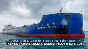 Ulusoy Denizcilik’ten Stratejik Hamle: İki Yeni Kamsarmax Gemisi Filoya Katıldı