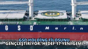 GSD Holding Filosunu Gençleştiriyor: Hedef 17 Yeni Gemi